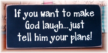 If  You Want To Make God Laugh